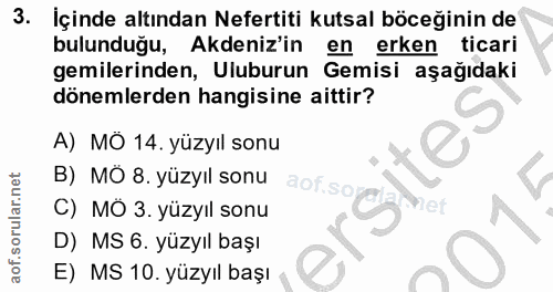 3. soru: İçinde altından Nefertiti kutsal böceğinin de bulunduğu, Akdeniz'in en erken ticari gemilerinden, Uluburun Gemisi aşa…