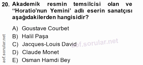 20. soru: Akademik resmin temsilcisi olan ve "Horatio'nun Yemini' adlı eserin sanatçısı aşağıdakilerden hangisidir? A) Goustave…