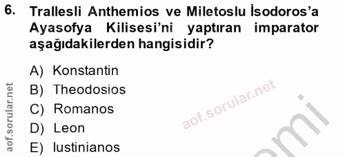 6. soru: Trallesli Anthemios ve Miletoslu İsodoros'a Ayasofya Kilisesi'ni yaptıran imparator aşağıdakilerden hangisidir? A) Ko…
