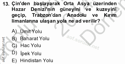 13. soru: Çin'den başlayarak Orta Asya üzerinden Hazar Denizi'nin güneyini ve kuzeyini geçip, Trabzon'dan Anadolu ve Kırım lima…
