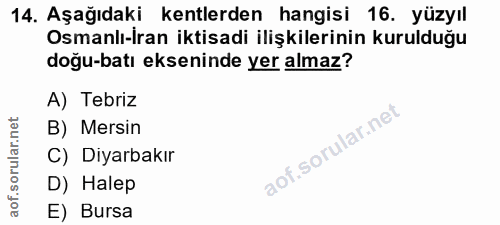 14. soru: Aşağıdaki kentlerden hangisi 16. yüzyıl Osmanlı-İran iktisadi ilişkilerinin kurulduğu doğu-batı ekseninde yer almaz?…