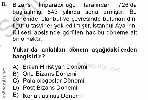 8. soru: Bizans Imparatorluğu taratından 726'da başlatılmış, 843 yılında sona ermiştir. Bu dönemde Istanbul ve çevresinde bulu…