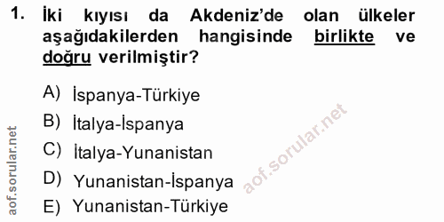 1. soru: İki kıyısı da Akdeniz'de olan ülkeler aşağıdakilerden hangisinde birlikte ve doğru verilmiştir? A) İspanya-Türkiye B)…