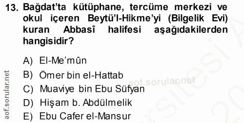 13. soru: Bağdat'ta kütüphane, tercüme merkezi ve okul içeren Beytü'l-Hikme'yi (Bilgelik Evi) kuran Abbasi halifesi aşağıdakile…
