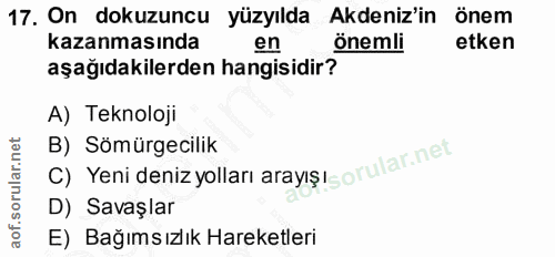 17. soru: On dokuzuncu yüzyılda Akdeniz'in önem kazanmasında en önemli etken aşağıdakilerden hangisidir? A) Teknoloji B) Sömürg…