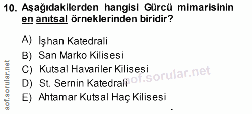 10. soru: Aşağıdakilerden hangisi Gürcü mimarisinin en anıtsal örneklerinden biridir? A) İşhan Katedrali B) San Marko Kilisesi…