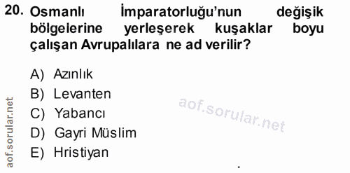20. soru: Osmanlı imparatorluğu'nun değişik bölgelerine yerleşerek kuşaklar boyu çalışan Avrupalılara ne ad verilir? A) Azınlık…