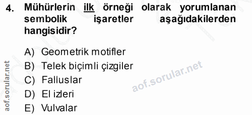 4. soru: Mühürlerin ilk örneği olarak yorumlanan sembolik işaretler aşağıdakilerden hangisidir? A) Geometrik motifler B) Telek…