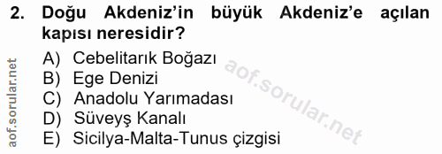 2. soru: Doğu Akdeniz'in büyük Akdeniz'e açılan kapısı neresidir? A) Cebelitarık Boğazı B) Ege Denizi C) Anadolu Yarımadası D)…