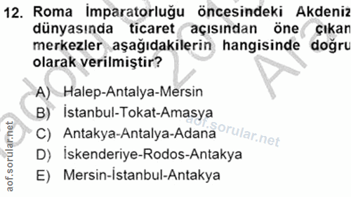 12. soru: Roma Imparatorluğu öncesindeki Akdeniz dünyasında ticaret açısından öne çıkar merkezler aşağıdakilerin hangisinde doğ…