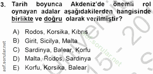 3. soru: Tarih boyunca Akdeniz'de" önemli rol oynayan adalar aşağıdakilerden hangisinde birlikte ve doğru olarak verilmiştir?…