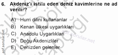 6. soru: Akdeniz'i istila eden deniz kavimlerine ne ad verilir? A) Hurri dilini kullananlar B) Kenan ülkesi uygarlıkları C) An…