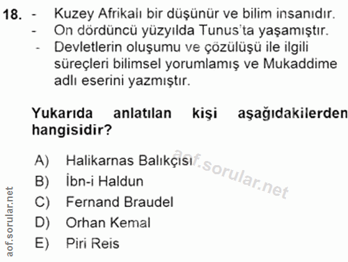 18. soru: - Kuzey Afrikalı bir düşünür ve bilim insanıdır. On dördüncü yüzyılda Tunus'ta yaşamıştır.| Devletlerin oluşumu ve çö…