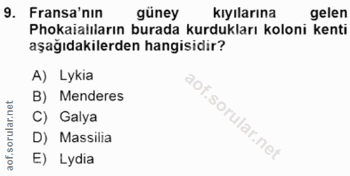 9. soru: Fransa'nın güney kıyılarına gelen Phokaialıların burada kurdukları koloni kenti aşağıdakilerden hangisidir? A) Lykia…