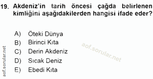 19. soru: Akdeniz'in tarih öncesi çağda belirlenen kimliğini aşağıdakilerden hangisi ifade eder? A) Oteki Dünya B) Birinci Kıta…