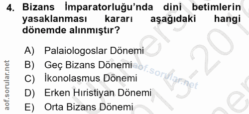 4. soru: Bizans İmparatorluğu'nda dini betimlerin yasaklanması kararı aşağıdaki hangi dönemde alınmıştır? A) Palaiologoslar Dö…