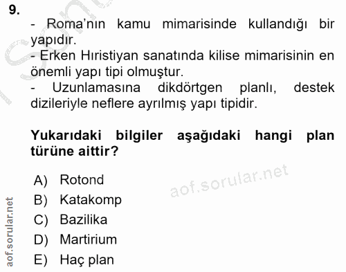 9. soru: - Roma'nın kamu mimarisinde kullandığı bir yapıdır. - Erken Hıristiyan sanatında kilise mimarisinin en önemli yapı ti…