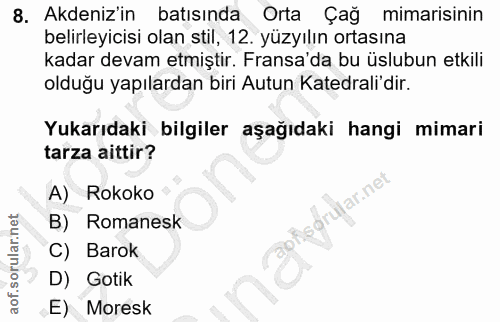8. soru: Akdeniz'in batısında Orta Çağ mimarisinin belirleyicisi olan stil, 12. yüzyılın ortasına kadar devam etmiştir. Fransa…