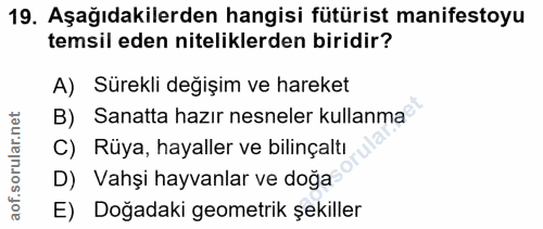19. soru: Aşağıdakilerden hangisi fütürist manifestoyu temsil eden niteliklerden biridir? A) Sürekli değişim ve hareket rular.n…