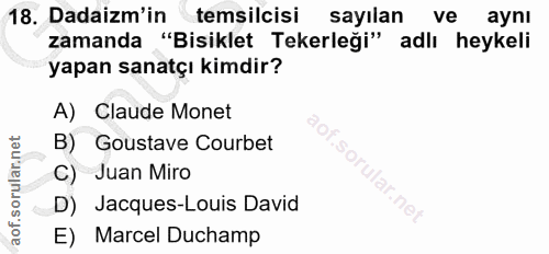 18. soru: Dadaizm'in temsilcisi | sayılan ve ayni zamanda "Bisiklet Tekerleği" adlı heykeli yapan sanatçı kimdir? A) Claude Mon…