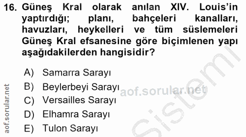 16. soru: Güneş Kral olarak anılan XIV. Louis'in yaptırdığı; planı, bahçeleri kanalları, havuzları, heykelleri ve tüm süslemele…