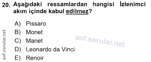 20. soru: Aşağıdaki ressamlardan hangisi Izlenimci akım içinde kabul edilmez? A) Pissaro B) Monet C) Manet D) Leonardo da Vinci…
