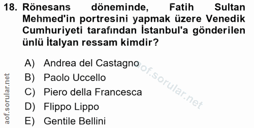 18. soru: Rönesans döneminde, Fatih Sultan Mehmed'in portresini yapmak üzere Venedik Cumhuriyeti tarafından Istanbul'a gönderil…