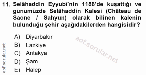 11. soru: Selâhaddin Eyyubî'nin 1188'de kuşattığı ve günümüzde Selâhaddin Kalesi (Château de Saone / Sahyun) olarak bilinen kal…
