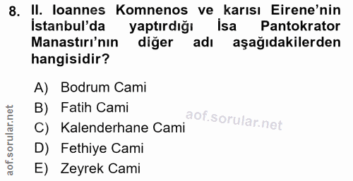 8. soru: Il. loannes Komnenos ve karısı Erene'nin İstanbul'da yaptırdığı İsa Pantokrator Manastırı'nın diğer adı aşağıdakilerd…
