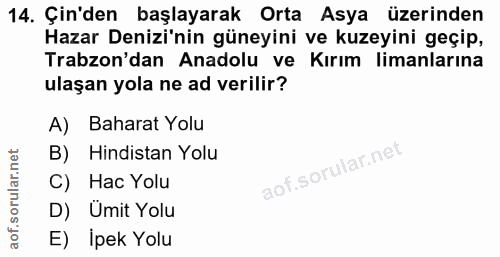 14. soru: Çin'den başlayarak Orta Asya üzerinden Hazar Denizi'nin güneyini ve kuzeyini geçip, Trabzon'dan Anadolu ve Kırım lima…