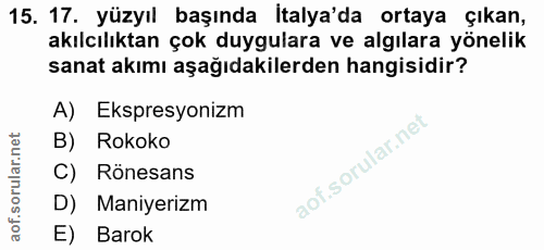 15. soru: 17. yüzyıl başında İtalya'da ortaya çıkan, akılcılıktan çok duygulara ve algılara yönelik sanat akımı aşağıdakilerden…