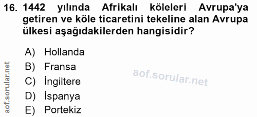 16. soru: 1442 yılında Afrikalı köleleri Avrupa'ya getiren ve köle ticaretini tekeline alan Avrupa ülkesi aşağıdakilerden hangi…