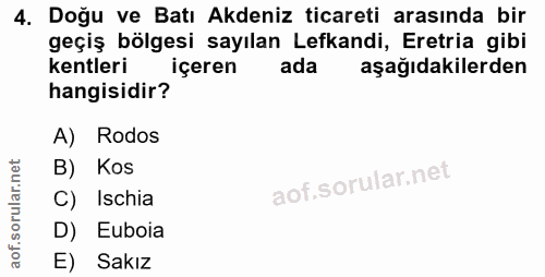 4. soru: Doğu ve Batı Akdeniz ticareti arasında bir geçiş bölgesi sayılan Lefkandi, Eretria gibi kentleri içeren ada aşağıdaki…