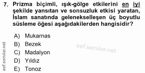 7. soru: Prizma biçimli, ışık-gölge etkilerini en iyi şeklide yansıtan ve sonsuzluk etkısı yaratan, İslam sanatında geleneksel…