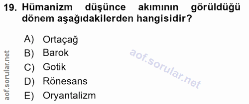 19. soru: Hümanizm düşünce akımının görüldüğü dönem aşağıdakilerden hangisidir? A) Ortaçağ B) Barok lar. C) Gotik D) Rönesans a…