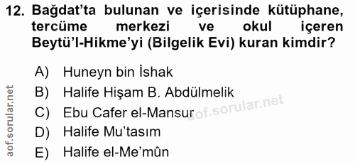 12. soru: Bağdat'ta bulunan ve içerisinde kütüphane, tercüme merkezi| ve okul içeren Beytü'l-Hikme'yi (Bilgelik Evi) kuran kimd…