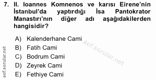 7. soru: II. loannes Komnenos ve karısı Erene'nin İstanbul'da yaptırdığı İsa Pantokrator Manastırı'nın diğer adı aşağıdakilerd…