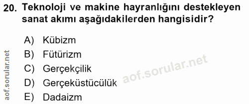 20. soru: Teknoloji ve makine hayranlığını destekleyen sanat akımı aşağıdakilerden hangisidir? A) Kübizm B) Fütürizm C) Gerçekç…