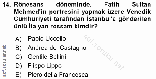 14. soru: Rönesans döneminde, Fatih Sultan Mehmed'in portresini yapmak üzere Venedik Cumhuriyeti tarafından İstanbul'a gönderil…