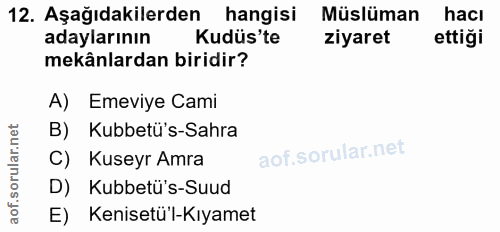 12. soru: Aşağıdakilerden hangisi Müslüman hacı adaylarının Kudüs'te ziyaret ettiği mekânlardan biridir? A) Emeviye Cami B) Kub…
