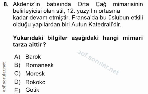 8. soru: Akdeniz'in batısında Orta Çağ mimarisinin belirleyicisi olan stil, 12. yüzyılın ortasına kadar devam etmiştir. Fransa…