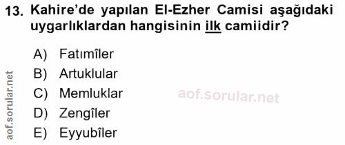13. soru: Kahire'de yapılan El-Ezher Camisi aşağıdaki uygarlıklardan hangisinin ilk camiidir? A) Fatımîler rular.net B) Artuklu…