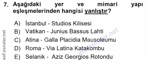 7. soru: Aşağıdaki yer ve mimari yapı eşleşmelerinden hangisi yanlıştır? A) İstanbul - Studios Kilisesi B) Vatikan - Junius Ba…