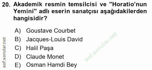 20. soru: Akademik resmin temsilcisi ve "Horatio'nun Yemini" adlı eserin sanatçısı aşağıdakilerden hangisidir? A) Goustave Cour…