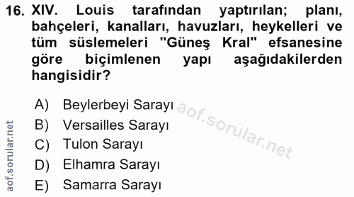 16. soru: XIV. Louis tarafindan yaptırılan; planı, bahçeleri, kanalları, havuzları, heykelleri ve tüm süslemeleri "Güneş Kral"…