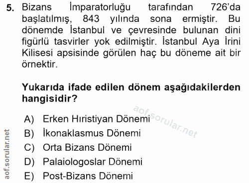 5. soru: Bizans Imparatorluğu tarafından 726'da başlatılmış, 843 yılında sona ermiştir. Bu dönemde istanbul ve çevresinde bulu…