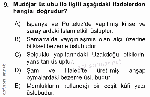 9. soru: Mudéjar üslubu ile ilgili aşağıdaki ifadelerden hangisi doğrudur? A) İspanya ve Portekiz'de yapılmış kilise ve sarayl…