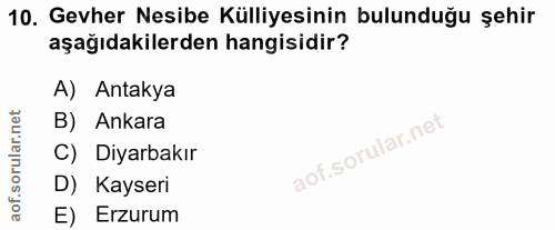 10. soru: Gevher Nesibe Külliyesinin bulunduğu şehir aşağıdakilerden hangisidir? A) Antakya B) Ankara C) Diyarbakır D) Kayseri…
