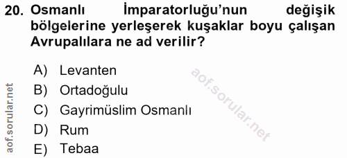 20. soru: Osmanlı imparatorluğu'nun değişik bölgelerine yerleşerek kuşaklar boyu çalışan Avrupalılara ne ad verilir? A) Levante…