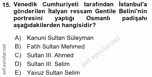 15. soru: Venedik Cumhuriyeti tarafından Istanbul'a gönderilen İtalyan ressam Gentile Belini'nin portresini yaptiğı Osmanlı pad…